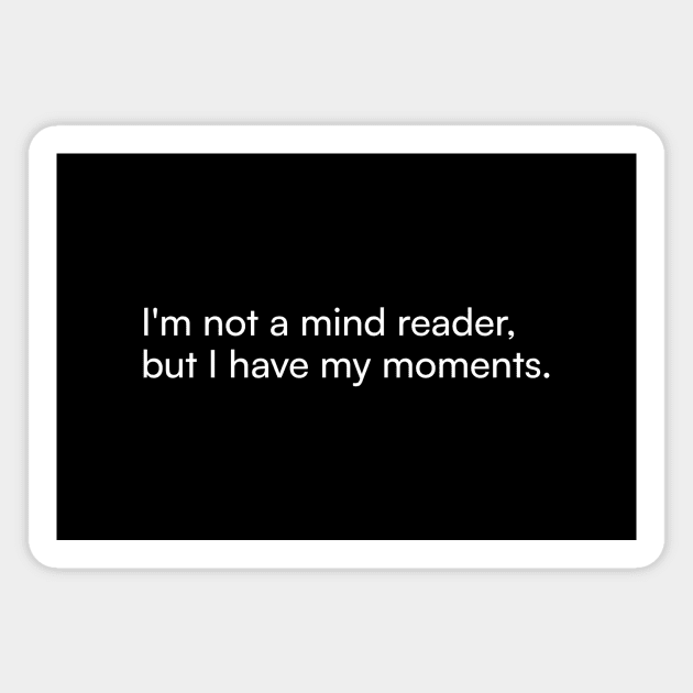 I'm not a mind reader, but I have my moments. Magnet by Merchgard